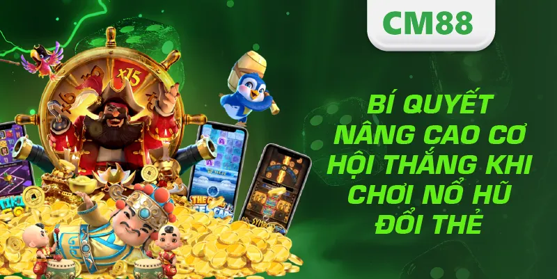 Nổ Hũ Đổi Thẻ – Game Slot Đổi Thưởng Siêu Hấp Dẫn 2025 4 Bí quyết nâng cao cơ hội thắng