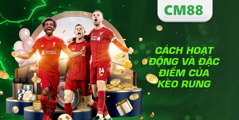 Kèo Rung Là Gì? Cách Chơi Và Kinh Nghiệm Bắt Chuẩn Từng Giây 3 Cách hoạt động và đặc điểm của kèo rung