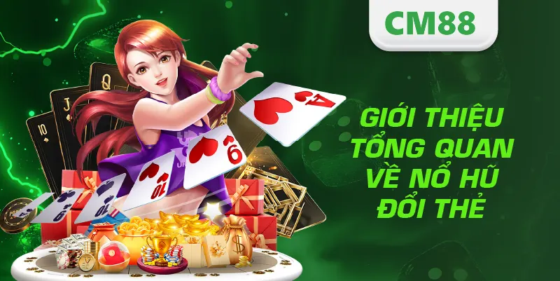 Nổ Hũ Đổi Thẻ – Game Slot Đổi Thưởng Siêu Hấp Dẫn 2025 2 Giới thiệu tổng quan về nổ hũ đổi thẻ
