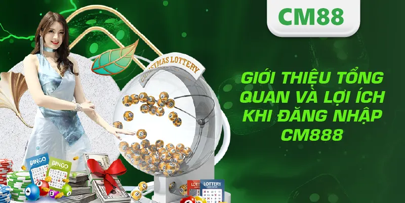 Giới thiệu tổng quan và lợi ích khi đăng nhập CM888
