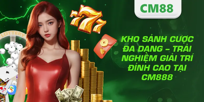 TRANG CHỦ 13 Kho sảnh cược đa dạng – Trải nghiệm giải trí đỉnh cao tại CM888